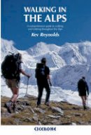 Kev Reynolds - Walking in the Alps: A Comprehensive Guide to Walking and Trekking Throughout the Alps - 9781852844769 - V9781852844769