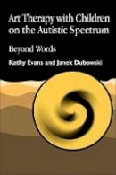 Kathy Evans - Art Therapy with Children on the Autistic Spectrum: Beyond Words - 9781853028250 - V9781853028250