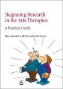 Mr. Gary Ansdell - Beginning Research in the Arts Therapies: A Practical Guide - 9781853028854 - V9781853028854