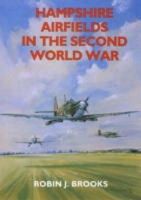 Robin J. Brooks - Hampshire Airfields in the Second World War (British Airfields in the Second World War) - 9781853064142 - V9781853064142