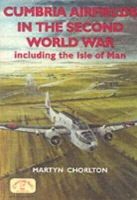 Martyn Chorlton - Cumbria Airfields in the Second World War, including the Isle of Man (British Airfields in the Second World War) - 9781853069833 - V9781853069833