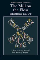 George Eliot - The Mill on the Floss (Wordsworth Classics) - 9781853260742 - KMR0005003