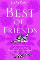 Sophie Parkin - Best of Friends: True Stories of Friendships That Blossomed or Bombed - 9781853408489 - V9781853408489