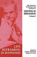 Milton H. Erickson - Seminars, Workshops and Lectures of Milton H. Erickson: v. 2: Life Reframing in Hypnosis - 9781853434068 - V9781853434068