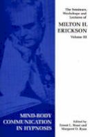 Milton H. Erickson - Seminars, Workshops and Lectures of Milton H. Erickson: v. 3: Mind-body Communication in Hypnosis - 9781853434204 - V9781853434204