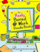 Rose Adders - The Really Bored @ Work Doodle Book: For Eager Beavers and Busy Bees with Time on Their Hands - 9781853757228 - KOG0000450