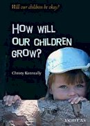 Christy Kenneally - How Will Our Children Grow? (Will Our Children be Okay?) - 9781853903649 - 9781853903649