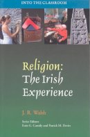 J.r. Walsh - Religion: The Irish Experience (Into the Classroom) - 9781853906848 - KEX0226629