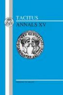 Tacitus - Tacitus: Annals XV (Bk. 15) (Latin and English Edition) - 9781853994340 - V9781853994340