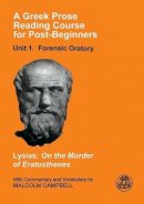 Lysias - A Greek Prose Course: Unit 1: Forensic Oratory (Greek Prose Reading Course for Post-Beginners. Unit 1, Foren) - 9781853995378 - V9781853995378