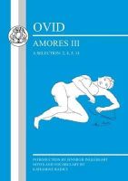 Jennifer Ingleheart - Ovid: Amores III: A Selection: 2, 3, 5, 14 (Latin Texts) - 9781853997457 - V9781853997457