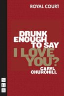 Caryl Churchill - Drunk Enough to Say I Love You? - 9781854599599 - V9781854599599