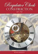 Peter K. Heimann - Regulator Clock Construction - 9781854862495 - V9781854862495