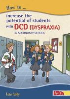 Lois Addy - How to Increase the Potential of Students with DCD (Dyspraxia) in Secondary School - 9781855035539 - V9781855035539