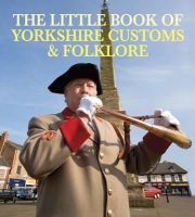 Julia M. H. Smith - The Little Book of Yorkshire Customs & Folklore - 9781855683082 - V9781855683082