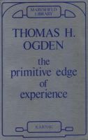 Thomas Ogden - The Primitive Edge of Experience - 9781855750418 - V9781855750418