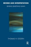 Thomas Ogden - Reverie and Interpretation: Sensing Something Human - 9781855752399 - V9781855752399