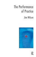 Jim Wilson - The Performance of Practice: Enhancing the Repertoire of Therapy with Children and Families - 9781855755260 - V9781855755260