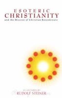 Rudolf Steiner - Esoteric Christianity and the Mission of Christian Rosenkreutz - 9781855840836 - V9781855840836