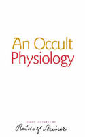 Rudolf Steiner - An Occult Physiology - 9781855841413 - V9781855841413