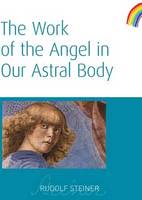 Rudolf Steiner - The Work of the Angel in Our Astral Body - 9781855841987 - V9781855841987