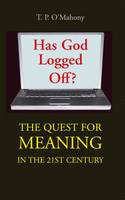 T. P. O'mahony - Has God Logged Off:  The Search for Meaning in the 21st Century - 9781856076180 - KEX0282443