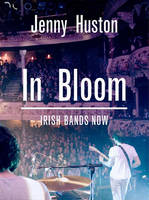 Jenny Huston - In Bloom: Irish Bands Now - 9781856079853 - KMK0015114