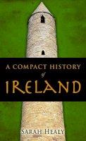 Sarah Healy - COMPACT HISTORY OF IRELAND - 9781856352741 - KEX0268163
