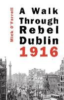 Mick O'farrell - WALK THROUGH REBEL DUBLIN 1916 - 9781856352765 - 9781856352765