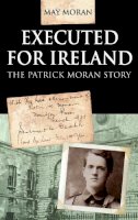 May Moran - Executed for Ireland: The Patrick Moran Story - 9781856356619 - KTJ8039230