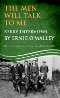 Ernie O´malley - The Men Will Talk to Me: Kerry Interviews by Ernie O'malley - 9781856359528 - V9781856359528