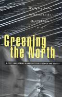 Wolfgang Sachs - Greening the North: A Post-industrial Blueprint for Ecology & Equity: A Post-industrial Blueprint for Ecology and Equity - 9781856495080 - KI20002278