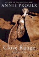 Annie Proulx - Close Range: Wyoming Stories - 9781857029420 - KMK0022730