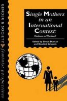 Simon; Edwar Duncan - Single Mothers in International Context: Mothers or Workers? - 9781857287912 - KEX0161630