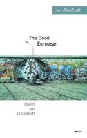 Iain Bamforth - The Good European: Arguments, Excursions and Disquisitions on the Theme of Europe - 9781857547658 - V9781857547658