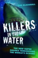 Sue Blackhall - Killers in the Water: The New Super Sharks Terrorising the World's Oceans - 9781857826692 - V9781857826692