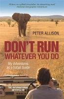 Peter Allison - Don't Run What Ever You Do: My Adventures as a Safari Guide - 9781857886450 - V9781857886450