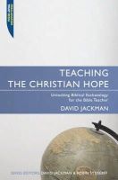 David Jackman - Teaching the Christian Hope: Unlocking Biblical Eschatology for the Bible Teacher (Proclamation Trust) - 9781857925180 - V9781857925180