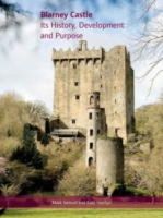 Samuel Mark - Blarney Castle: Its History, Development and Purpose - 9781859184110 - V9781859184110