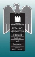 Arnulf Baring (Ed.) - Germany's New Position in Europe: Problems and Perspectives (German Historical Perspectives) - 9781859730911 - KST0010211