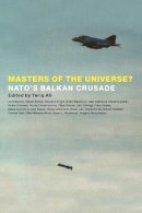 Tariq Ali - Masters of the Universe?: N.A.T.O.'s Balkan Crusade - 9781859842690 - V9781859842690