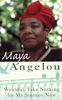 Dr Maya Angelou - Wouldn't Take Nothing for My Journey Now - 9781860491405 - V9781860491405