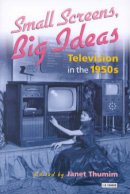 Janet (Ed.) - Small Screens, Big Ideas: Television in the 1950s - 9781860646836 - V9781860646836