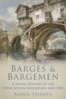 Barrie Trinder - Barges and Bargemen: A Social History of the Upper Severn Navigation 1600-1900 - 9781860777042 - V9781860777042