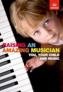 Abrsm - Raising an Amazing Musician - 9781860963933 - V9781860963933