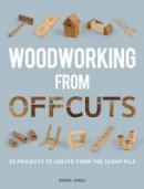 Derek Jones - Woodworking from Offcuts: 20 Projects to Create from the Scrap Pile - 9781861088833 - V9781861088833