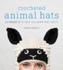 Vanessa Mooncie - Crocheted Animal Hats: 15 Projects to Keep You Warm and Toasty - 9781861089748 - V9781861089748