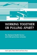 Carol Lupton - Working together or pulling apart?: The National Health Service and child protection networks - 9781861342447 - V9781861342447