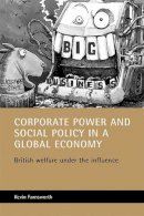 Kevin Farnsworth - Corporate Power and Social Policy in a Global Economy - 9781861344731 - V9781861344731