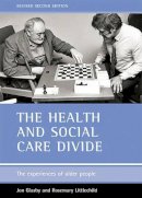 Jon Glasby - The health and social care divide (Revised 2nd Edition): The experiences of older people - 9781861345257 - V9781861345257